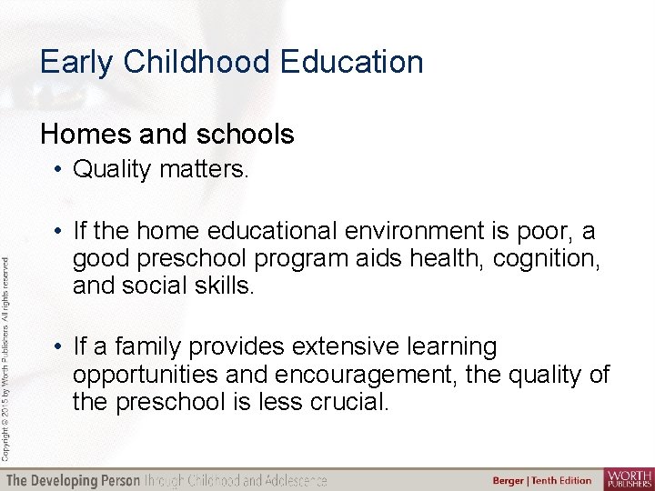 Early Childhood Education Homes and schools • Quality matters. • If the home educational