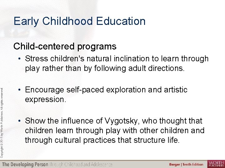 Early Childhood Education Child-centered programs • Stress children's natural inclination to learn through play