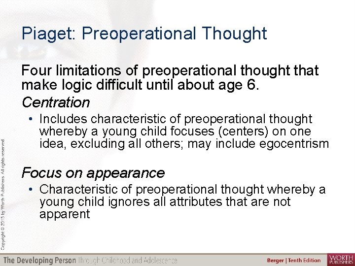 Piaget: Preoperational Thought Four limitations of preoperational thought that make logic difficult until about