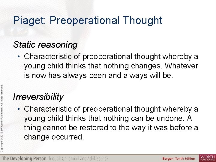 Piaget: Preoperational Thought Static reasoning • Characteristic of preoperational thought whereby a young child