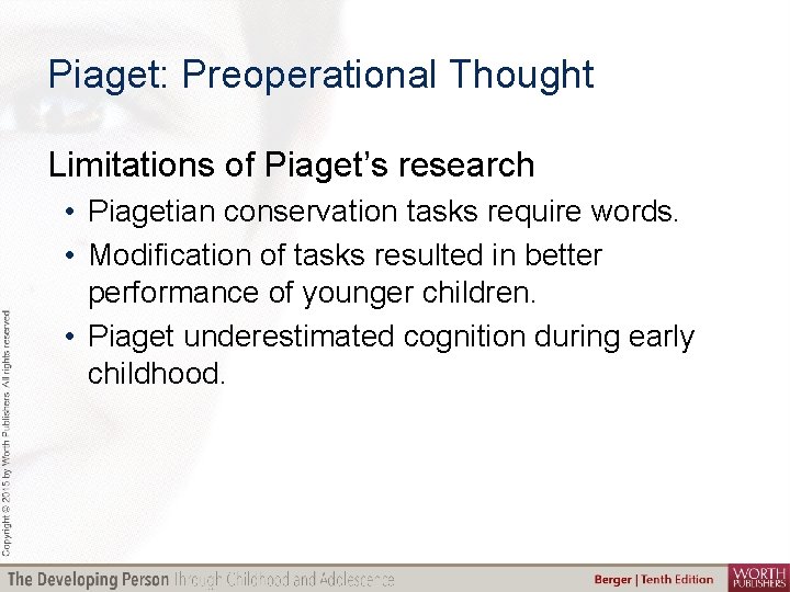 Piaget: Preoperational Thought Limitations of Piaget’s research • Piagetian conservation tasks require words. •