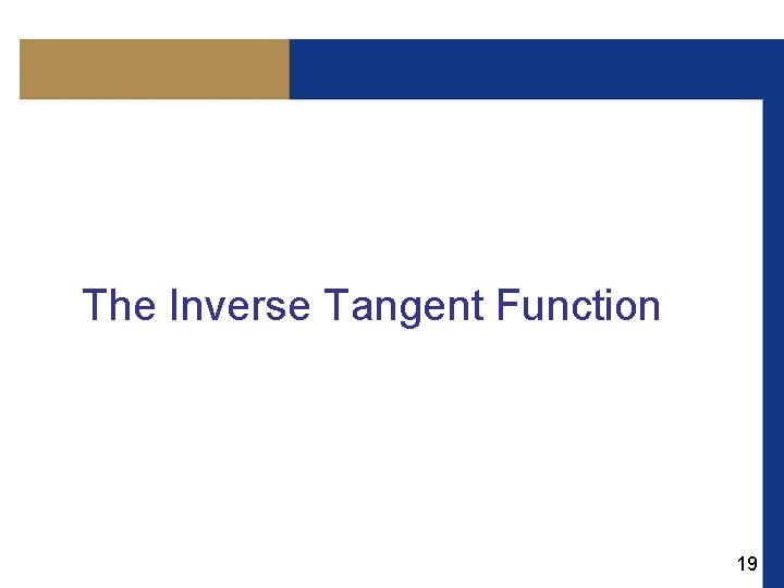The Inverse Tangent Function 19 