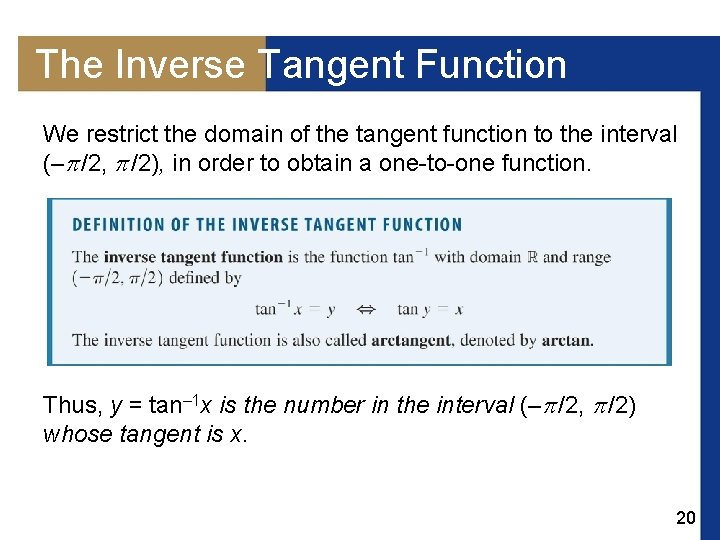 The Inverse Tangent Function We restrict the domain of the tangent function to the