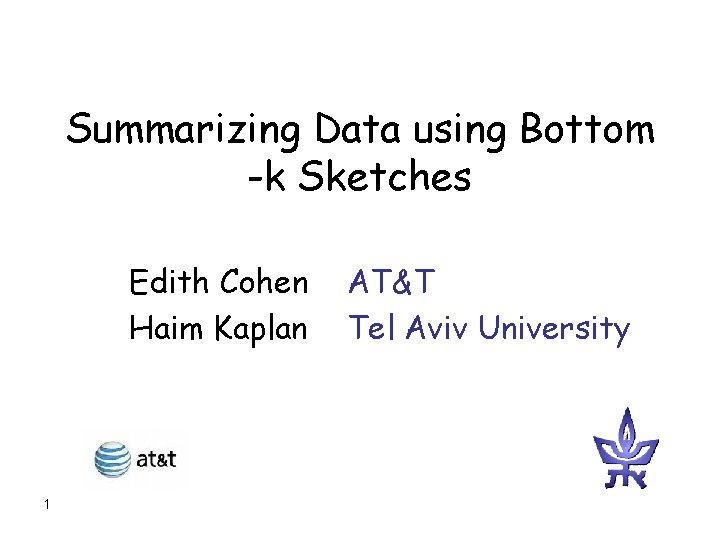 Summarizing Data using Bottom -k Sketches Edith Cohen Haim Kaplan 1 AT&T Tel Aviv