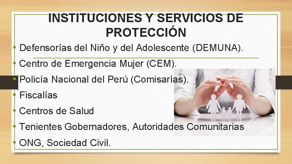 INSTITUCIONES Y SERVICIOS DE PROTECCIÓN • Defensorías del Niño y del Adolescente (DEMUNA). •