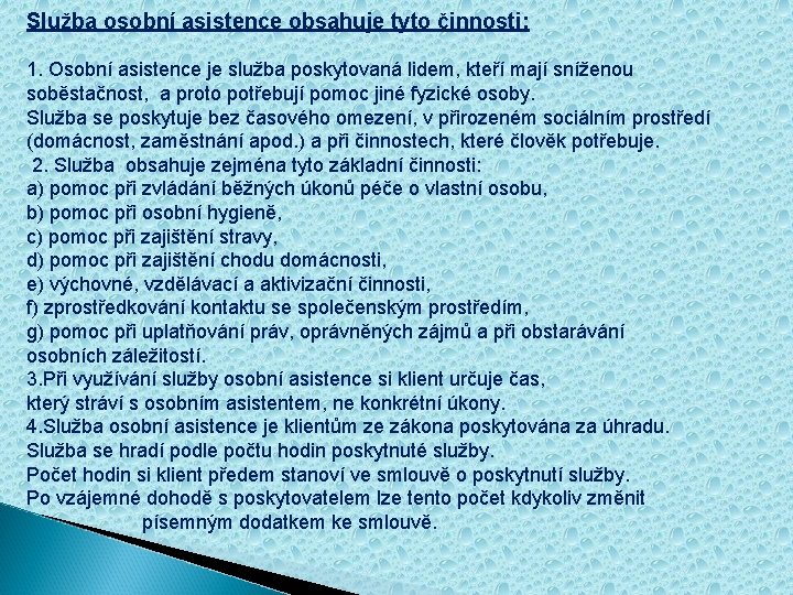 Služba osobní asistence obsahuje tyto činnosti: 1. Osobní asistence je služba poskytovaná lidem, kteří