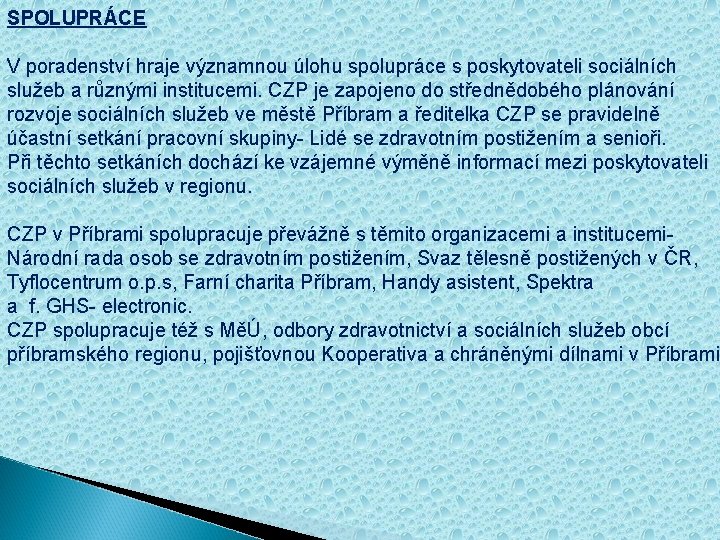 SPOLUPRÁCE V poradenství hraje významnou úlohu spolupráce s poskytovateli sociálních služeb a různými institucemi.