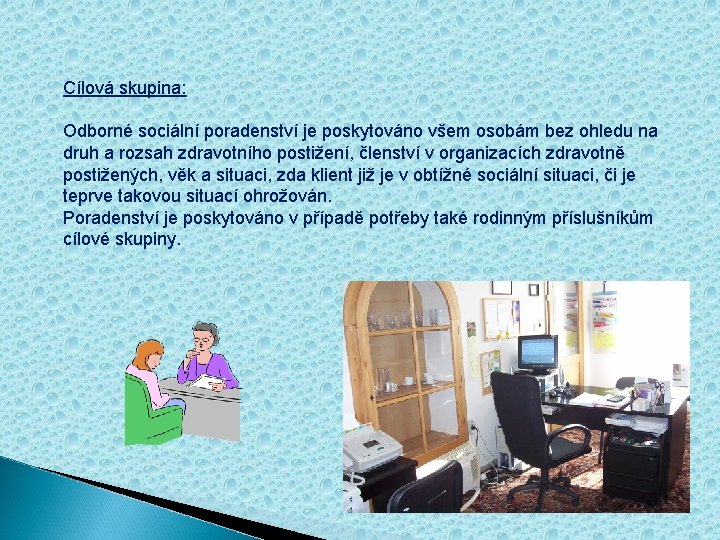 Cílová skupina: Odborné sociální poradenství je poskytováno všem osobám bez ohledu na druh a