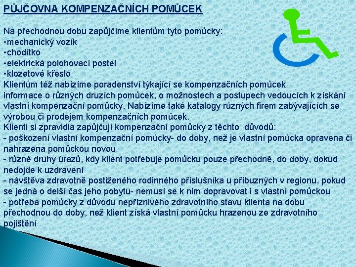 PŮJČOVNA KOMPENZAČNÍCH POMŮCEK Na přechodnou dobu zapůjčíme klientům tyto pomůcky: • mechanický vozík •