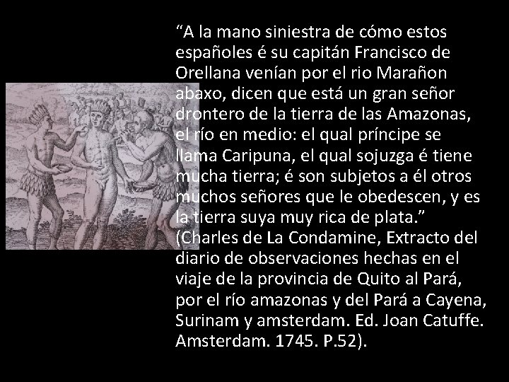 “A la mano siniestra de cómo estos españoles é su capitán Francisco de Orellana