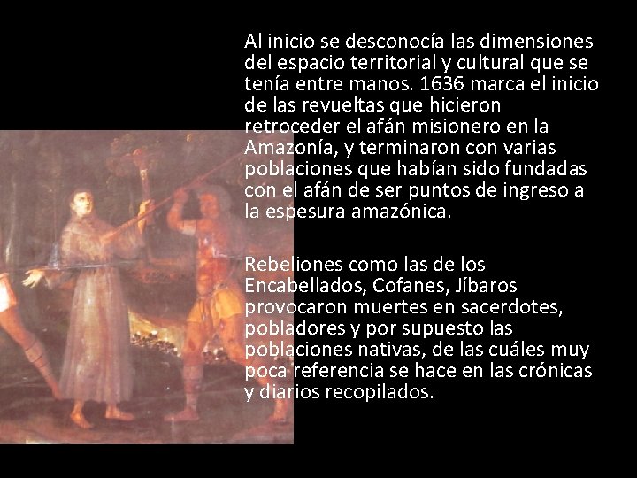 Al inicio se desconocía las dimensiones del espacio territorial y cultural que se tenía