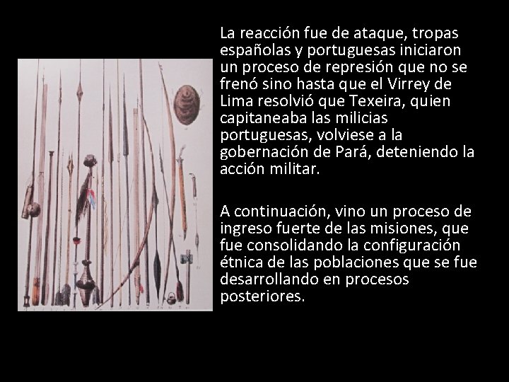 La reacción fue de ataque, tropas españolas y portuguesas iniciaron un proceso de represión