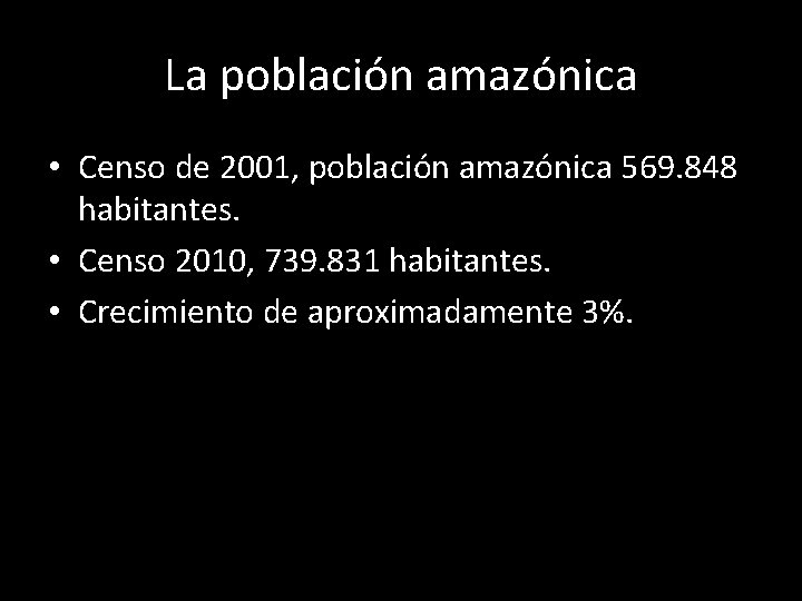 La población amazónica • Censo de 2001, población amazónica 569. 848 habitantes. • Censo