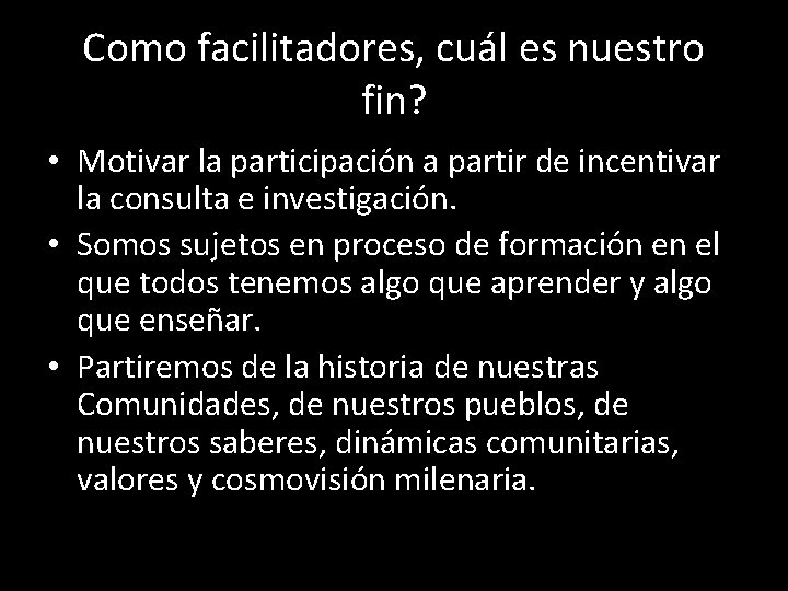 Como facilitadores, cuál es nuestro fin? • Motivar la participación a partir de incentivar