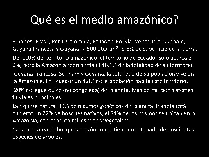 Qué es el medio amazónico? 9 países: Brasil, Perú, Colombia, Ecuador, Bolivia, Venezuela, Surinam,