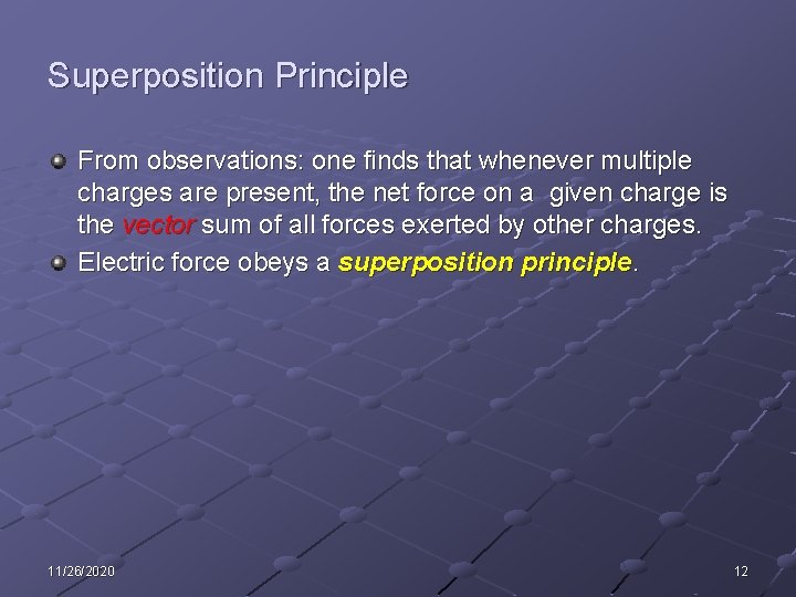 Superposition Principle From observations: one finds that whenever multiple charges are present, the net
