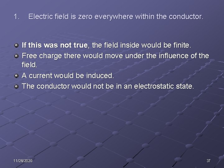 1. Electric field is zero everywhere within the conductor. If this was not true,