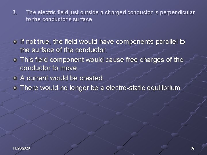 3. The electric field just outside a charged conductor is perpendicular to the conductor’s