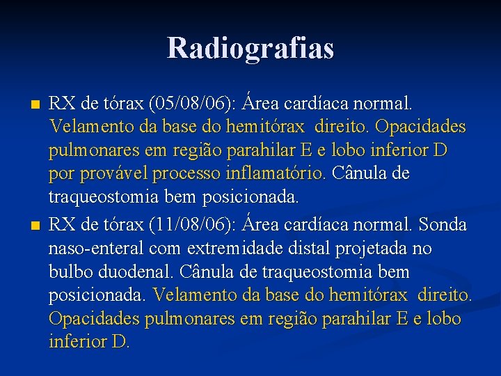 Radiografias n n RX de tórax (05/08/06): Área cardíaca normal. Velamento da base do