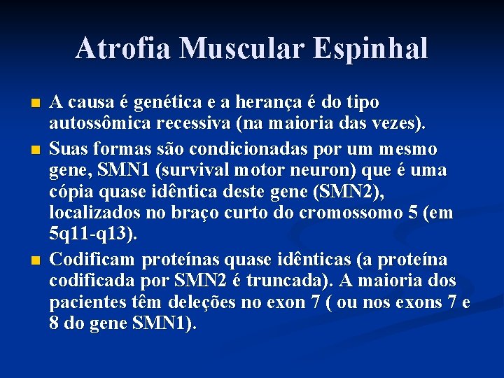 Atrofia Muscular Espinhal n n n A causa é genética e a herança é