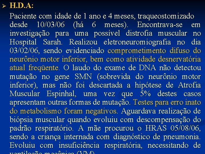 Ø H. D. A: Paciente com idade de 1 ano e 4 meses, traqueostomizado