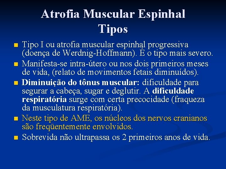 Atrofia Muscular Espinhal Tipos n n n Tipo I ou atrofia muscular espinhal progressiva