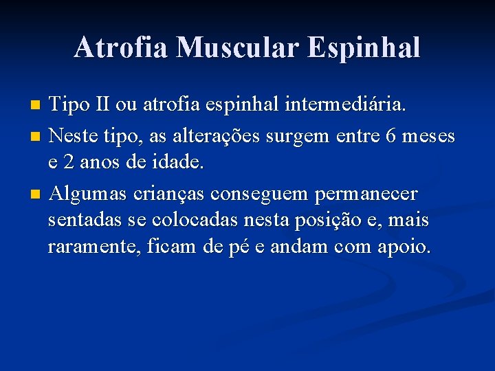 Atrofia Muscular Espinhal Tipo II ou atrofia espinhal intermediária. n Neste tipo, as alterações