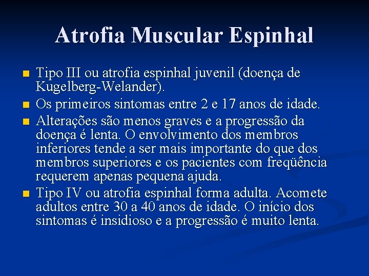 Atrofia Muscular Espinhal n n Tipo III ou atrofia espinhal juvenil (doença de Kugelberg-Welander).