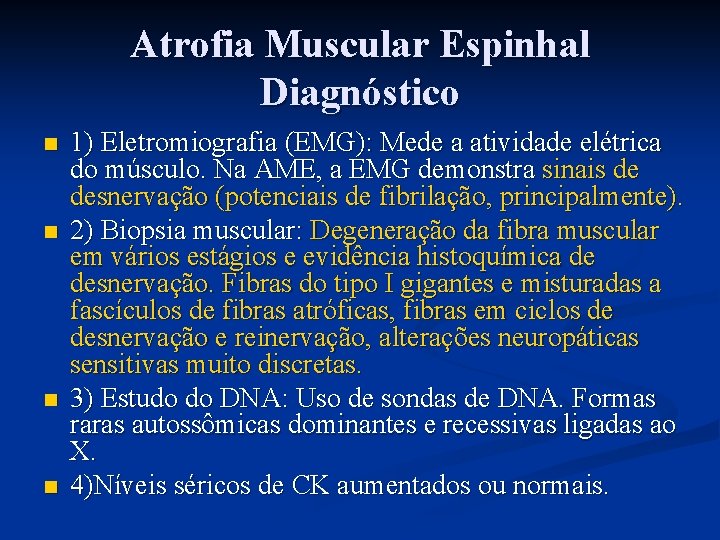 Atrofia Muscular Espinhal Diagnóstico n n 1) Eletromiografia (EMG): Mede a atividade elétrica do