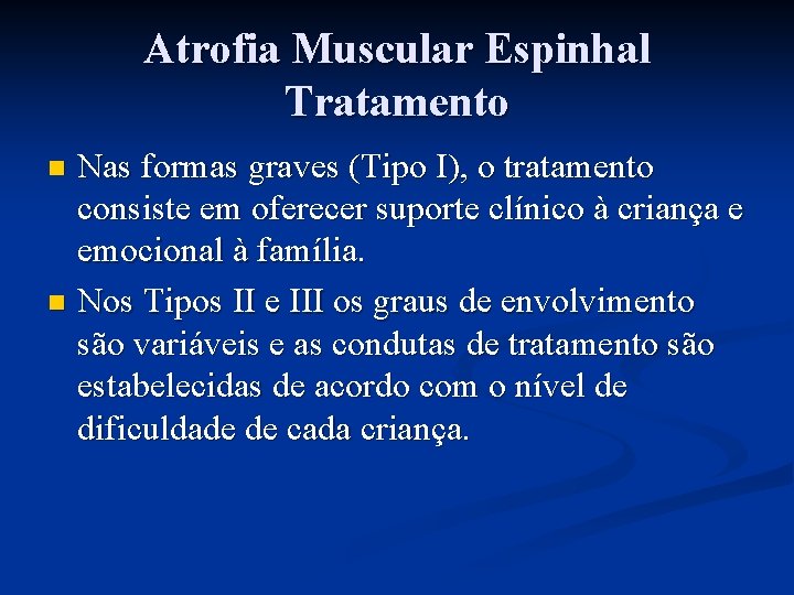 Atrofia Muscular Espinhal Tratamento Nas formas graves (Tipo I), o tratamento consiste em oferecer