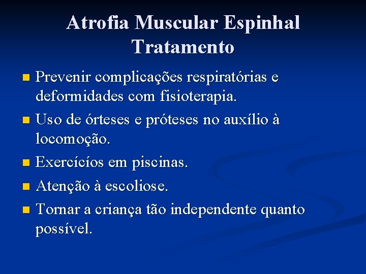 Atrofia Muscular Espinhal Tratamento Prevenir complicações respiratórias e deformidades com fisioterapia. n Uso de