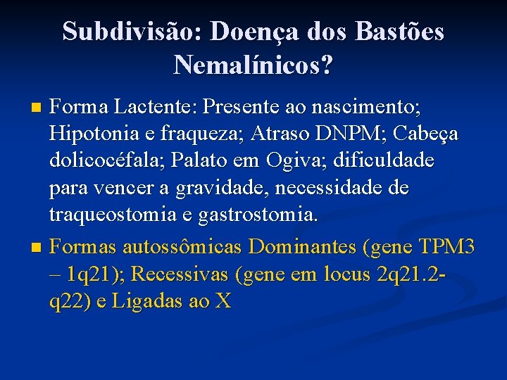 Subdivisão: Doença dos Bastões Nemalínicos? Forma Lactente: Presente ao nascimento; Hipotonia e fraqueza; Atraso