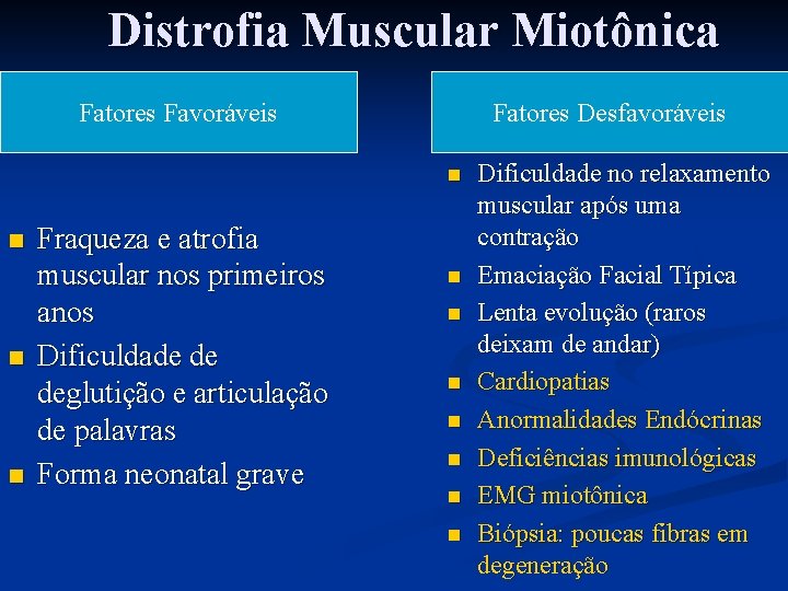 Distrofia Muscular Miotônica Fatores Favoráveis Fatores Desfavoráveis n n Fraqueza e atrofia muscular nos