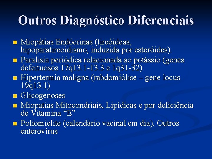 Outros Diagnóstico Diferenciais n n n Miopátias Endócrinas (tireóideas, hipoparatireoidismo, induzida por esteróides). Paralisia