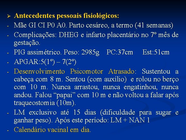 Ø - - Antecedentes pessoais fisiológicos: Mãe GI CI P 0 A 0. Parto