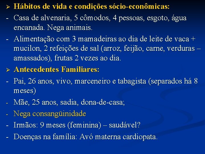 Ø - - Hábitos de vida e condições sócio-econômicas: Casa de alvenaria, 5 cômodos,