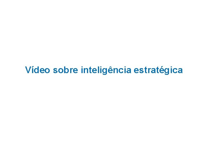 Vídeo sobre inteligência estratégica 