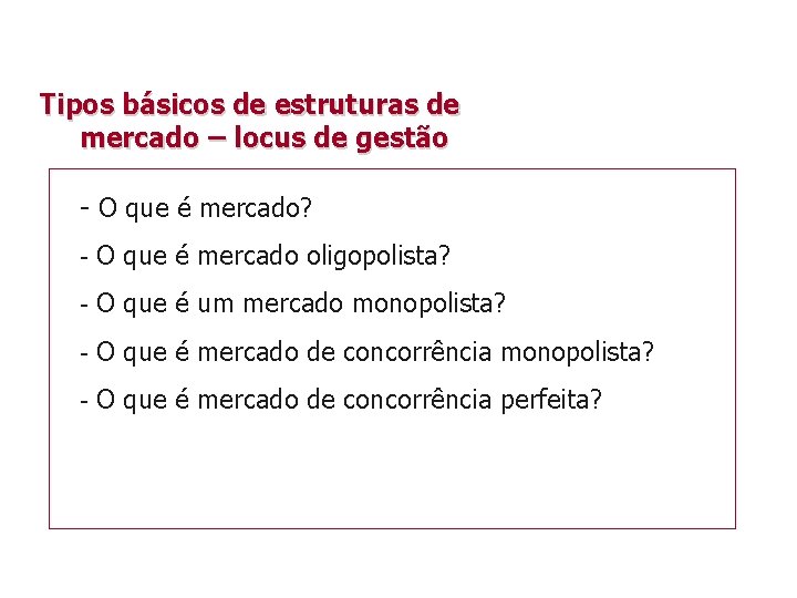 Tipos básicos de estruturas de mercado – locus de gestão - O que é