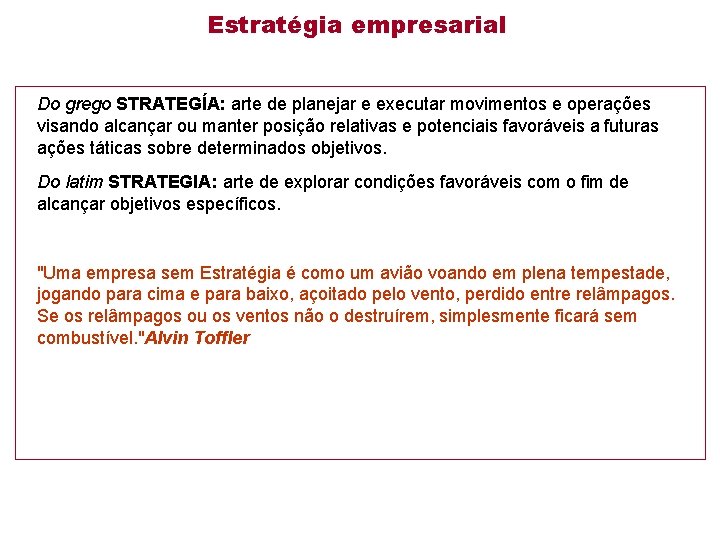 Estratégia empresarial Do grego STRATEGÍA: arte de planejar e executar movimentos e operações visando