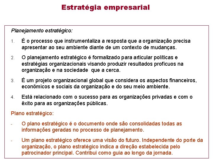 Estratégia empresarial Planejamento estratégico: 1. É o processo que instrumentaliza a resposta que a