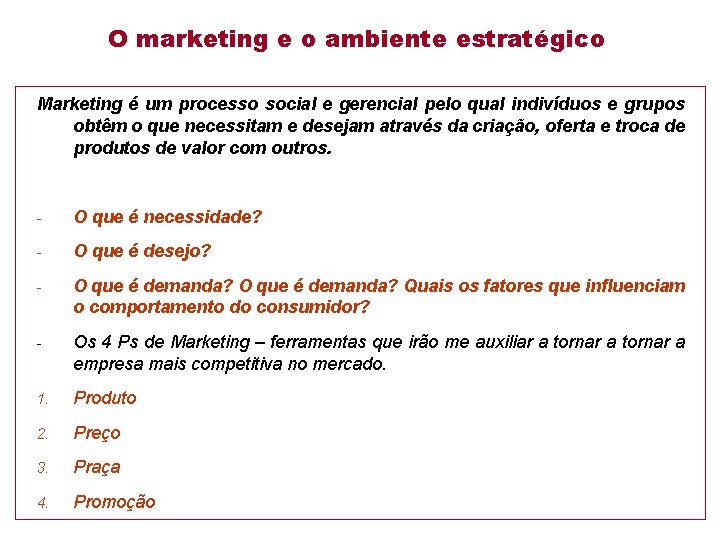 O marketing e o ambiente estratégico Marketing é um processo social e gerencial pelo
