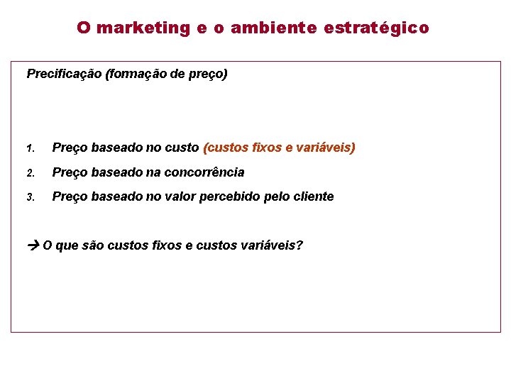 O marketing e o ambiente estratégico Precificação (formação de preço) 1. Preço baseado no