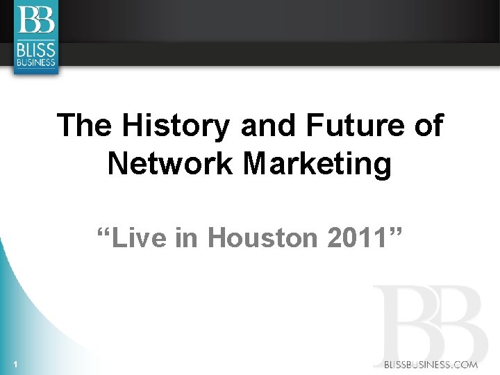 The History and Future of Network Marketing “Live in Houston 2011” 1 