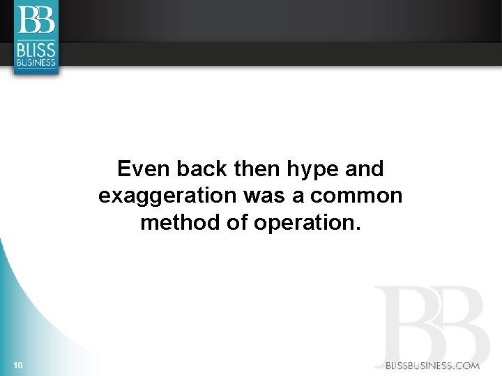 Even back then hype and exaggeration was a common method of operation. 10 