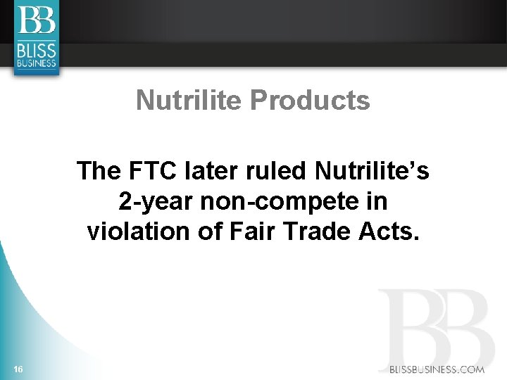 Nutrilite Products The FTC later ruled Nutrilite’s 2 -year non-compete in violation of Fair