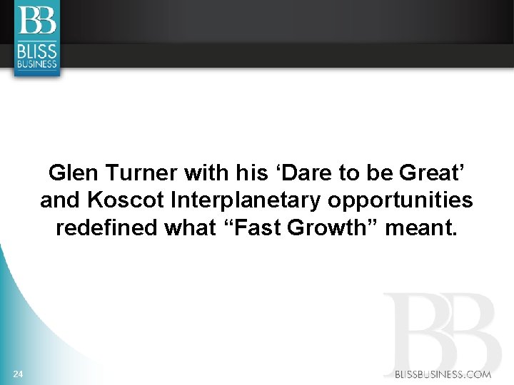 Glen Turner with his ‘Dare to be Great’ and Koscot Interplanetary opportunities redefined what