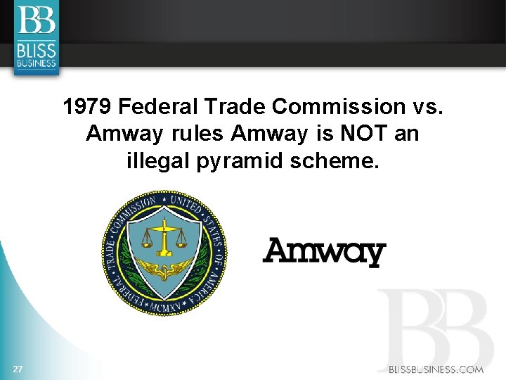 1979 Federal Trade Commission vs. Amway rules Amway is NOT an illegal pyramid scheme.