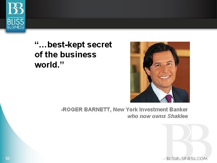 “…best-kept secret of the business world. ” -ROGER BARNETT, New York Investment Banker who