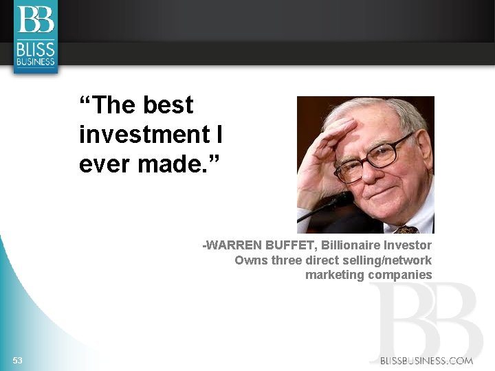“The best investment I ever made. ” -WARREN BUFFET, Billionaire Investor Owns three direct