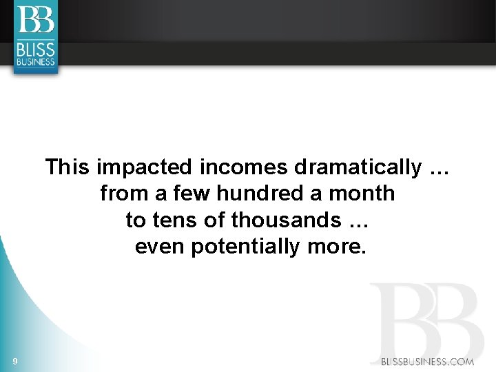 This impacted incomes dramatically … from a few hundred a month to tens of